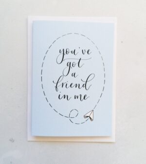 A6 Greeting Card - "You've Got A Friend In Me" #Y4